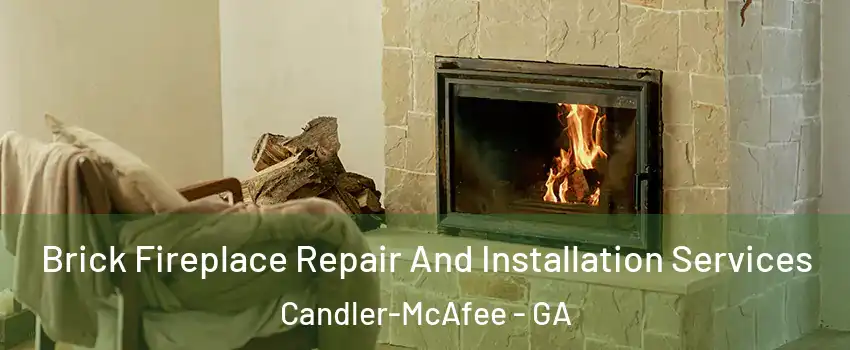  Brick Fireplace Repair And Installation Services Candler-McAfee - GA