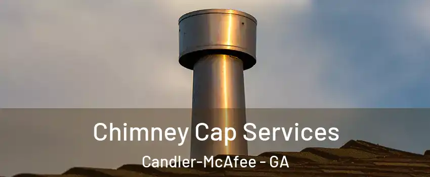  Chimney Cap Services Candler-McAfee - GA