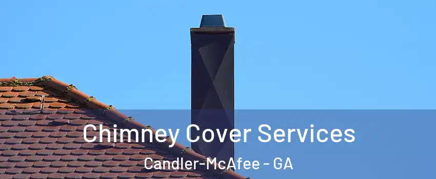  Chimney Cover Services Candler-McAfee - GA