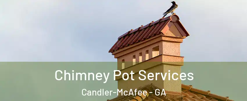  Chimney Pot Services Candler-McAfee - GA