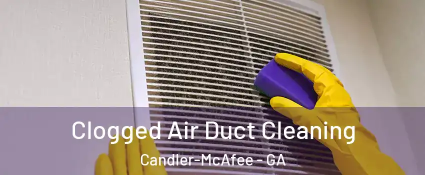  Clogged Air Duct Cleaning Candler-McAfee - GA