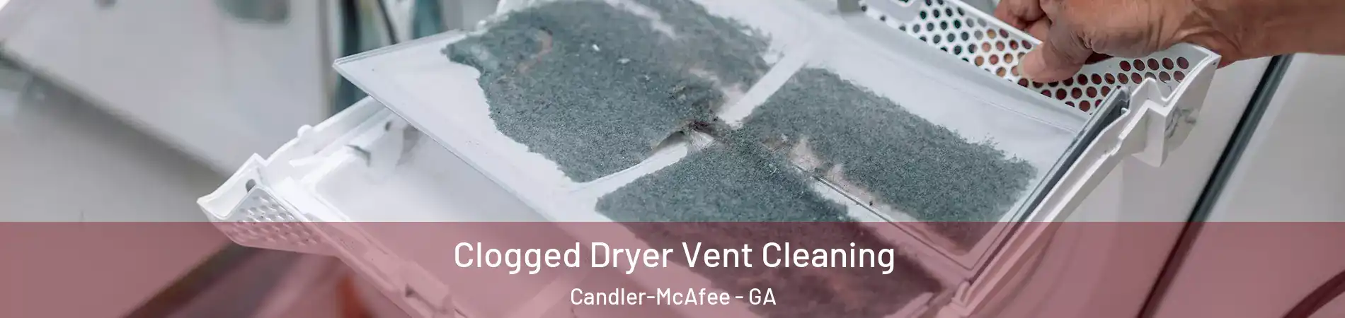  Clogged Dryer Vent Cleaning Candler-McAfee - GA