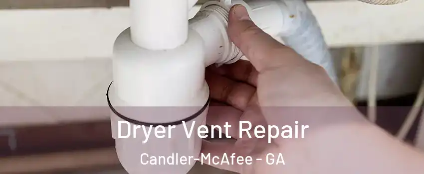  Dryer Vent Repair Candler-McAfee - GA