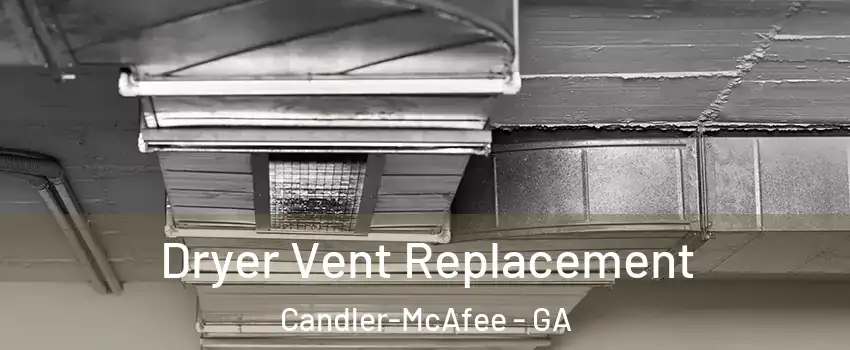  Dryer Vent Replacement Candler-McAfee - GA