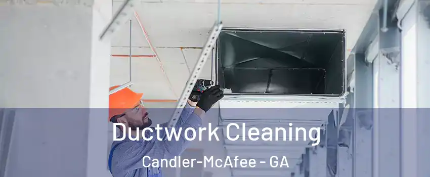  Ductwork Cleaning Candler-McAfee - GA