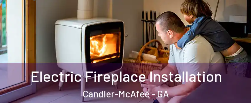  Electric Fireplace Installation Candler-McAfee - GA