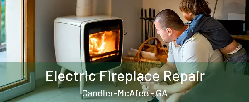  Electric Fireplace Repair Candler-McAfee - GA