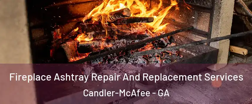  Fireplace Ashtray Repair And Replacement Services Candler-McAfee - GA
