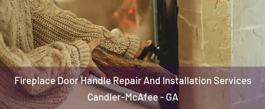  Fireplace Door Handle Repair And Installation Services Candler-McAfee - GA