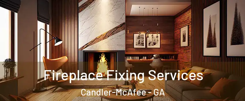  Fireplace Fixing Services Candler-McAfee - GA