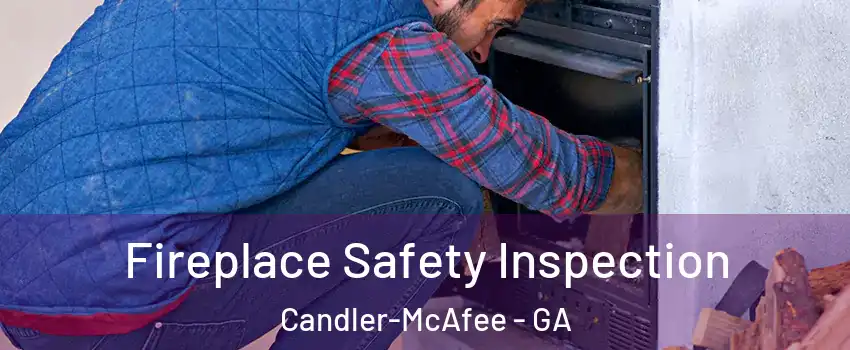  Fireplace Safety Inspection Candler-McAfee - GA
