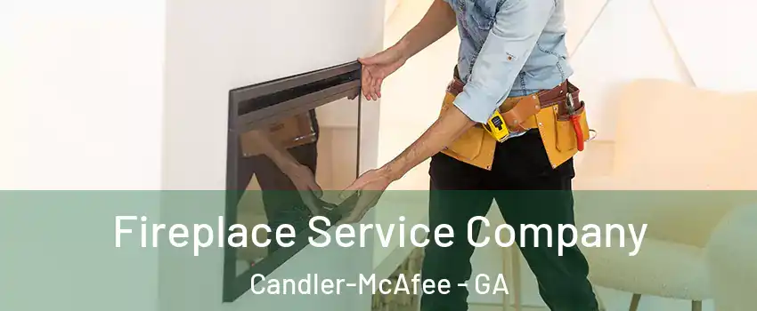  Fireplace Service Company Candler-McAfee - GA