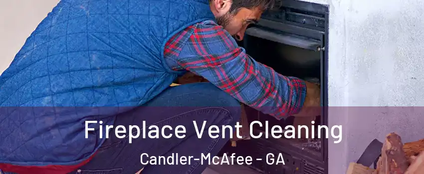  Fireplace Vent Cleaning Candler-McAfee - GA