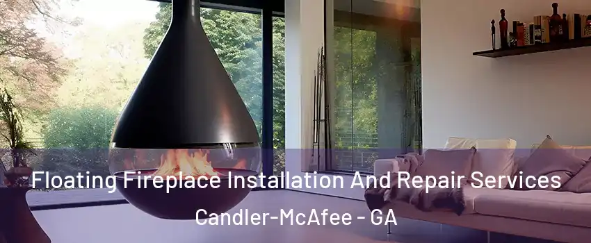  Floating Fireplace Installation And Repair Services Candler-McAfee - GA
