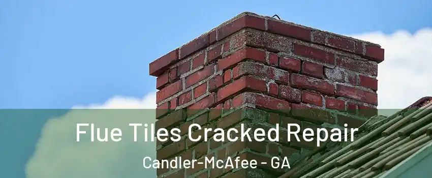  Flue Tiles Cracked Repair Candler-McAfee - GA