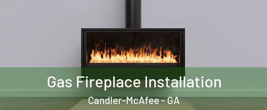  Gas Fireplace Installation Candler-McAfee - GA