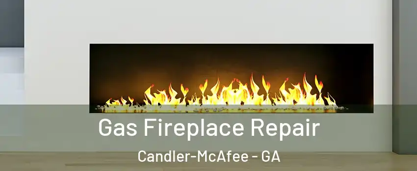  Gas Fireplace Repair Candler-McAfee - GA