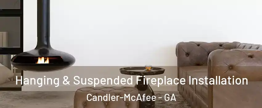  Hanging & Suspended Fireplace Installation Candler-McAfee - GA