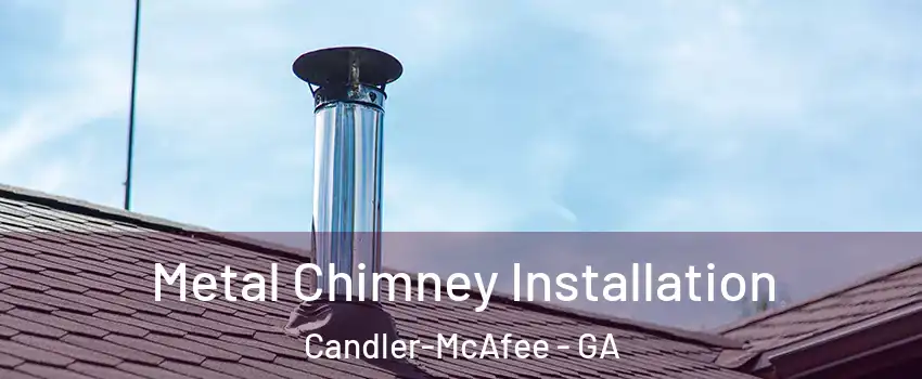  Metal Chimney Installation Candler-McAfee - GA