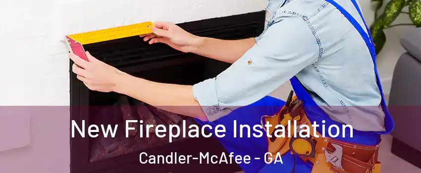  New Fireplace Installation Candler-McAfee - GA
