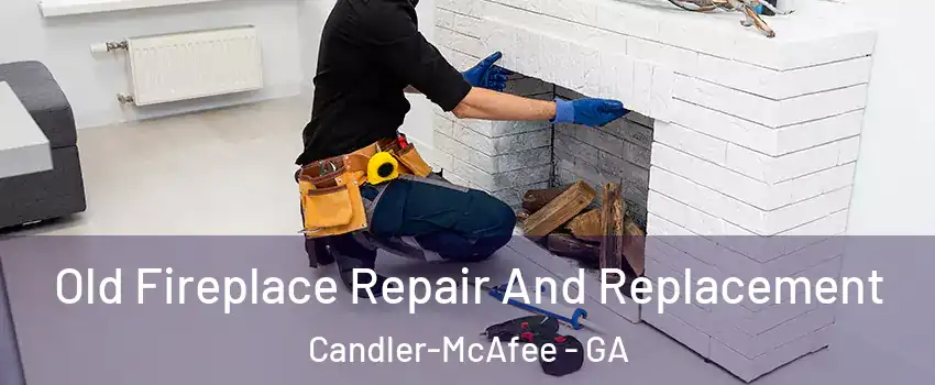 Old Fireplace Repair And Replacement Candler-McAfee - GA