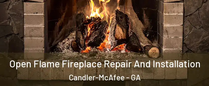  Open Flame Fireplace Repair And Installation Candler-McAfee - GA