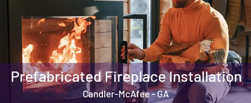  Prefabricated Fireplace Installation Candler-McAfee - GA