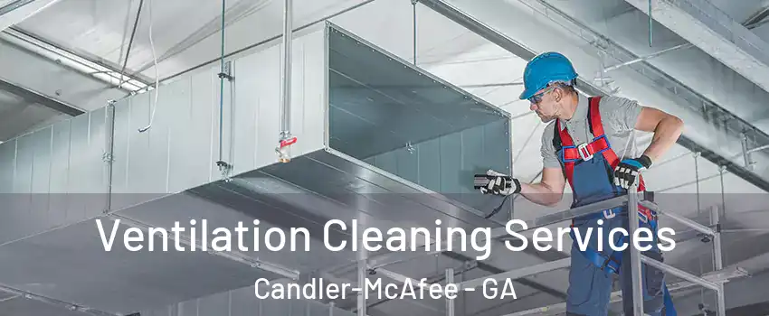  Ventilation Cleaning Services Candler-McAfee - GA